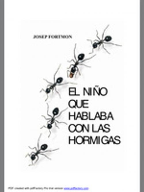 Cover of the book El niño que hablaba con las hormigas by Josep Fortmon, Entreescritores.com