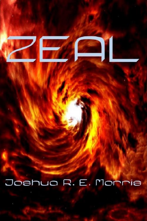 Cover of the book Zeal by Joshua R. E. Morris, Joshua R. E. Morris