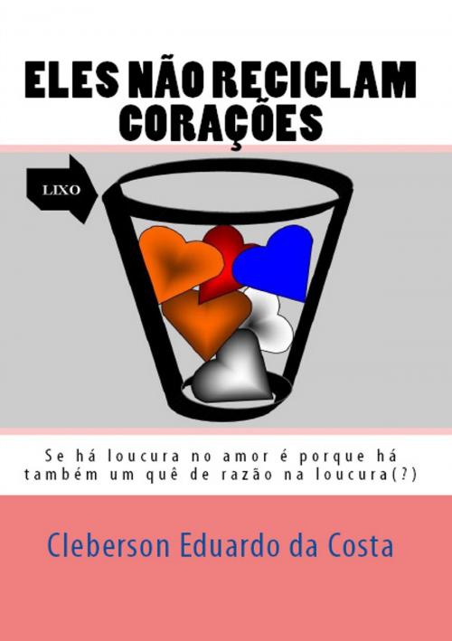 Cover of the book ELES NÃO RECICLAM CORAÇÕES by CLEBERSON EDUARDO DA COSTA, ATSOC EDITIONS
