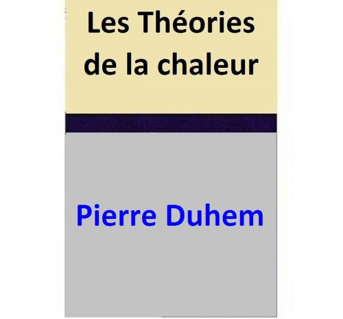 Cover of the book Les Théories de la chaleur by Pierre Duhem, Pierre Duhem