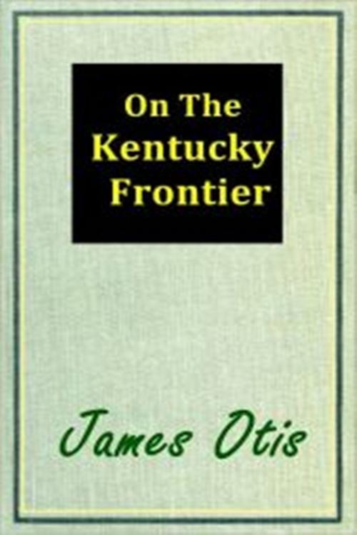 Cover of the book On the Kentucky Frontier by James Otis, Green Bird Press
