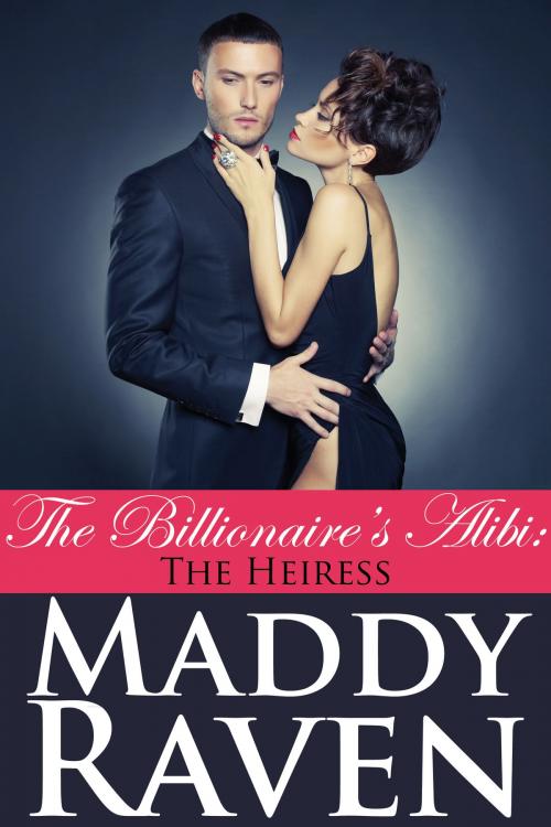 Cover of the book The Billionaire's Alibi: The Heiress (The Billionaire's Alibi #7) by Maddy Raven, Spaulding House