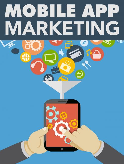 Cover of the book Mobile App Marketing by Anonymous, Consumer Oriented Ebooks Publisher