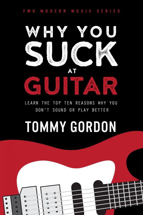 Cover of the book Why You Suck at Guitar by Tommy Gordon, Fretboard Media Group