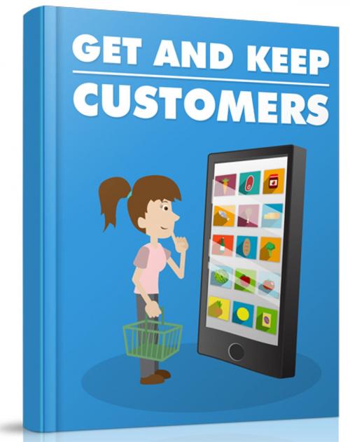 Cover of the book Get And Keep Customers by Anonymous, Consumer Oriented Ebooks Publisher
