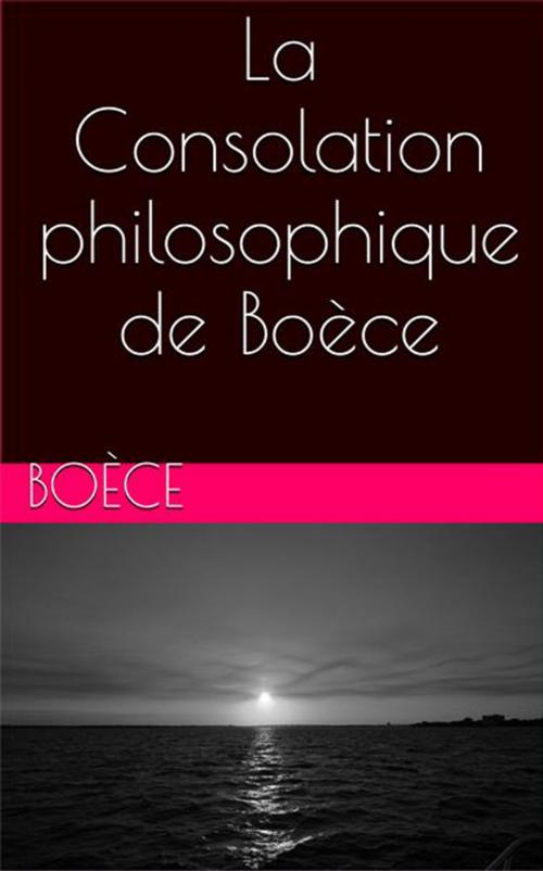 Cover of the book La Consolation philosophique de Boèce by Boèce, Louis Judicis de Mirandol (traducteur), NT