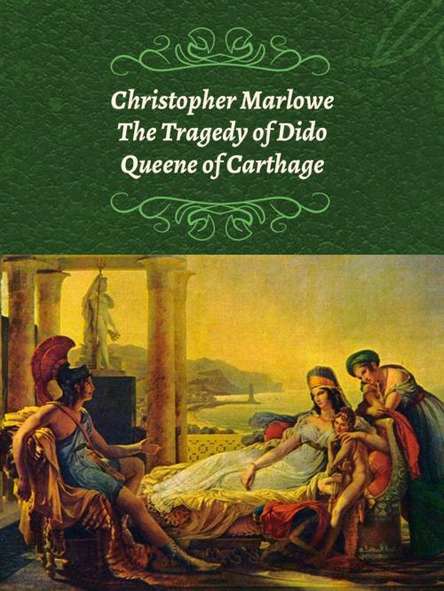 Cover of the book The Tragedy of Dido Queene of Carthage by Christopher Marlowe, Media Galaxy