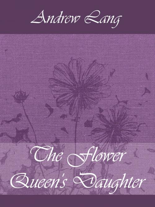Cover of the book The Flower Queen's Daughter by Andrew Lang, Media Galaxy