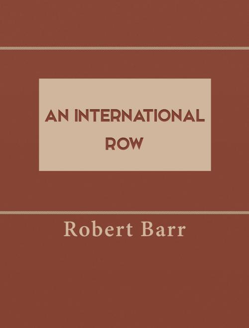 Cover of the book An International Row by Robert Barr, Media Galaxy