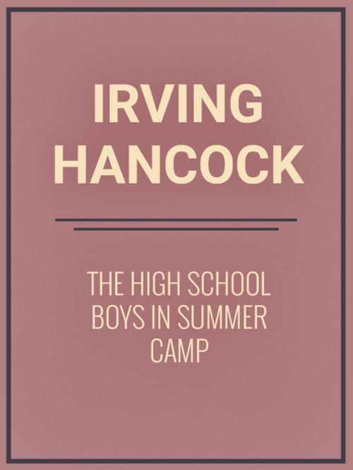 Cover of the book The High School Boys in Summer Camp by Irving Hancock, Media Galaxy