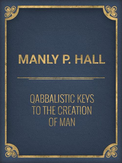 Cover of the book Qabbalistic Keys to the Creation of Man by Manly P. Hall, Media Galaxy