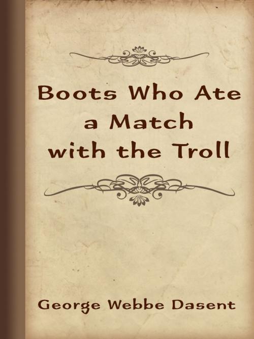 Cover of the book Boots Who Ate a Match with the Troll by George Webbe Dasent, Media Galaxy