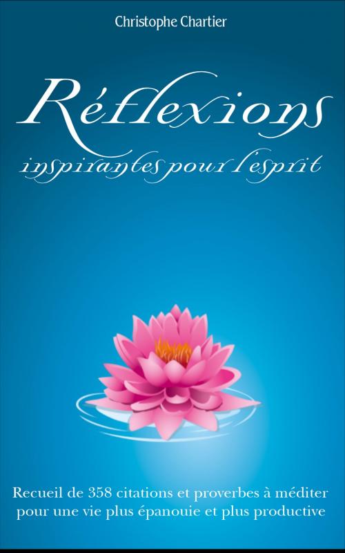 Cover of the book Réflexions inspirantes pour l'esprit by christophe chartier, Editions Chartier