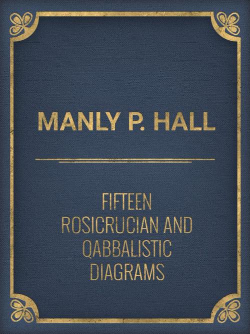 Cover of the book Fifteen Rosicrucian and Qabbalistic Diagrams by Manly P. Hall, Media Galaxy