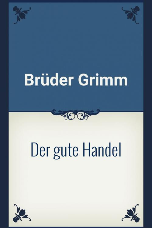Cover of the book Der gute Handel by Brüder Grimm, Media Galaxy