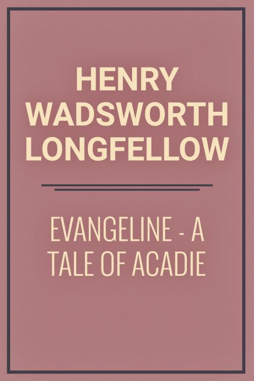 Cover of the book Evangeline: A Tale of Acadie by Henry Wadsworth Longfellow, Media Galaxy