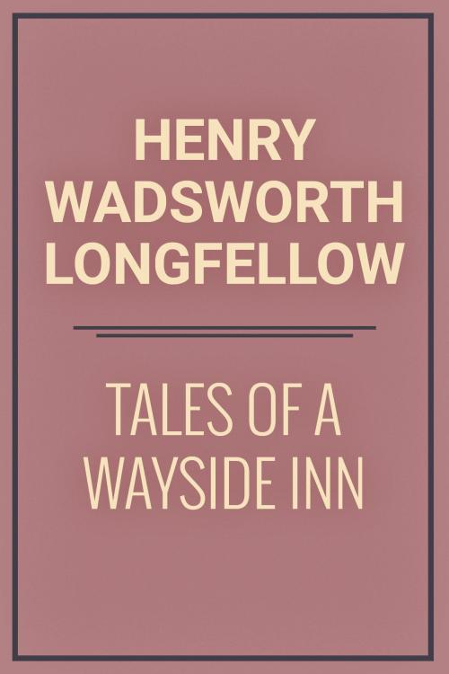 Cover of the book Tales of a Wayside Inn by Henry Wadsworth Longfellow, Media Galaxy