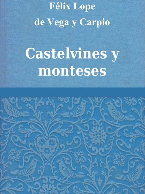 Cover of the book Castelvines y monteses by Félix Lope de Vega y Carpio, Media Galaxy