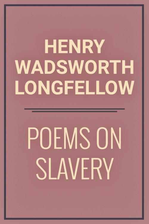 Cover of the book Poems on Slavery by Henry Wadsworth Longfellow, Media Galaxy