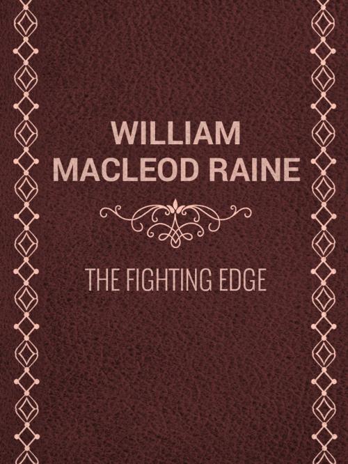 Cover of the book The Fighting Edge by William MacLeod Raine, Media Galaxy