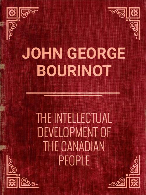 Cover of the book The Intellectual Development of the Canadian People by John George Bourinot, Media Galaxy