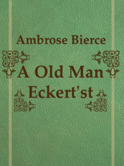 Cover of the book A Old Man Eckert'st by Ambrose Bierce, Media Galaxy