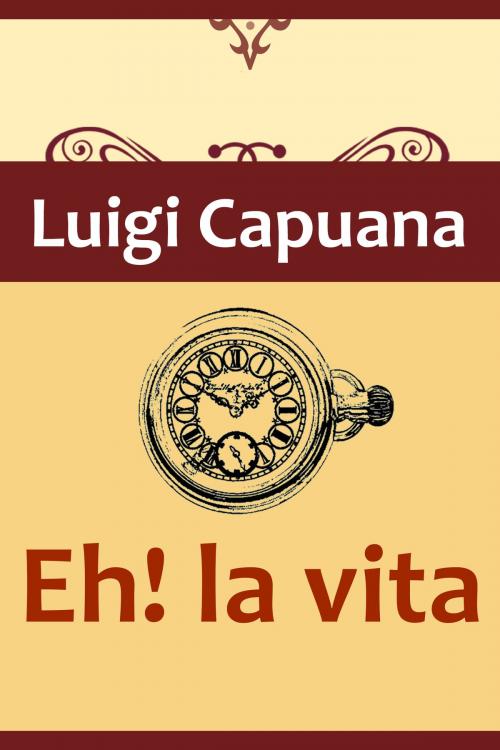 Cover of the book Eh! la vita by Luigi Capuana, Media Galaxy