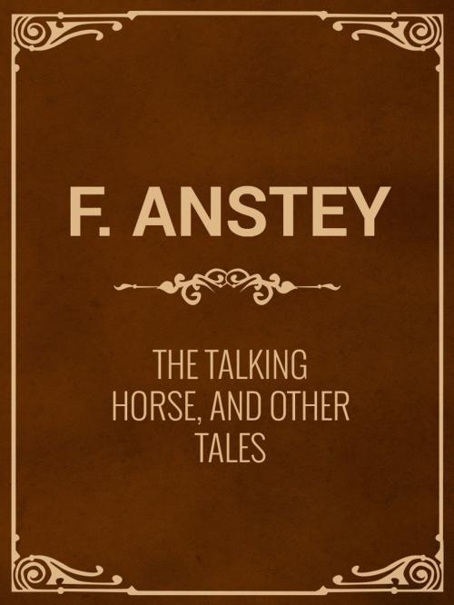 Cover of the book The Talking Horse, and Other Tales by F. Anstey, Media Galaxy