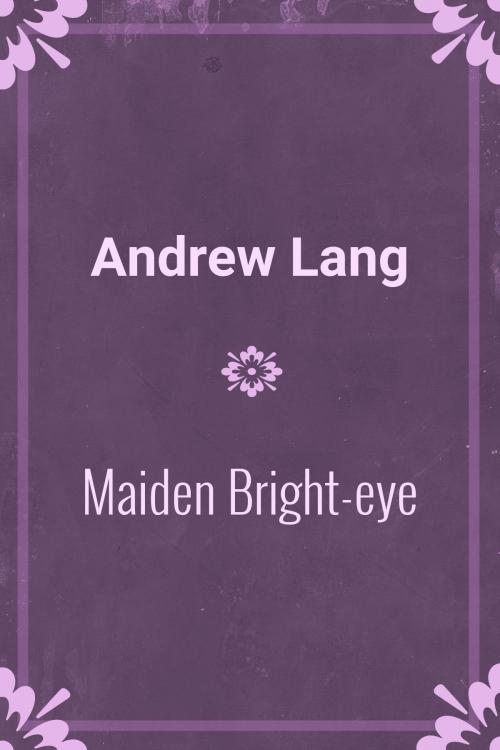 Cover of the book Maiden Bright-eye by Andrew Lang, Media Galaxy