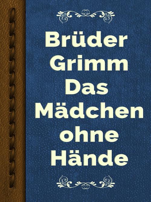 Cover of the book Das Mädchen ohne Hände by Brüder Grimm, Media Galaxy