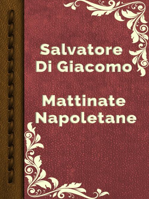 Cover of the book Mattinate Napoletane by Salvatore Di Giacomo, Media Galaxy