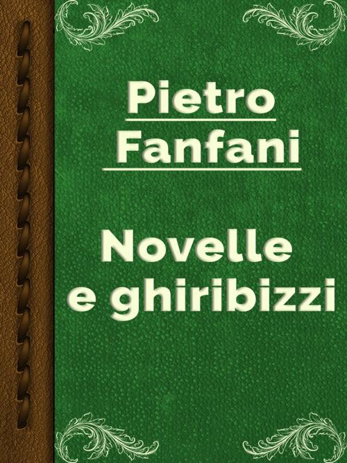 Cover of the book Novelle e ghiribizzi by Pietro Fanfani, Media Galaxy