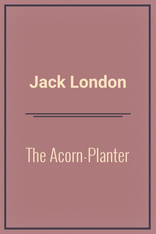 Cover of the book The Acorn-Planter by Jack London, Media Galaxy
