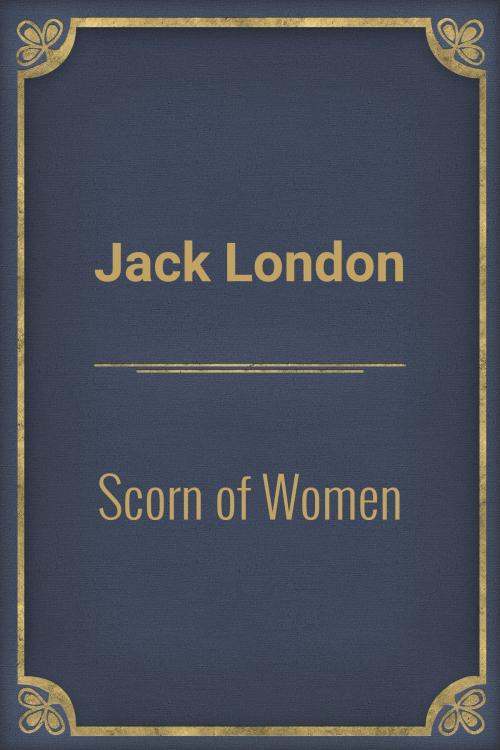 Cover of the book Scorn of Women by Jack London, Media Galaxy