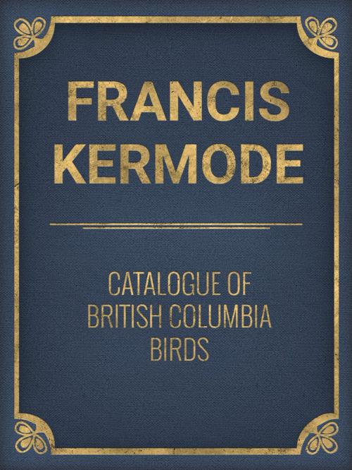 Cover of the book Catalogue of British Columbia Birds by Francis Kermode, Media Galaxy