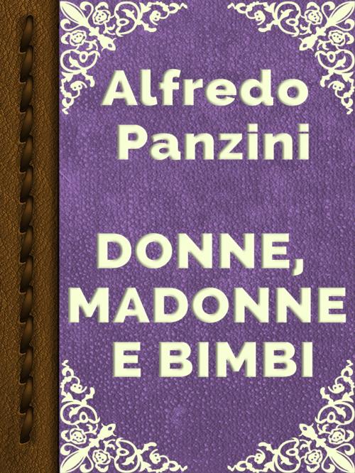 Cover of the book DONNE, MADONNE E BIMBI by Alfredo Panzini, Media Galaxy