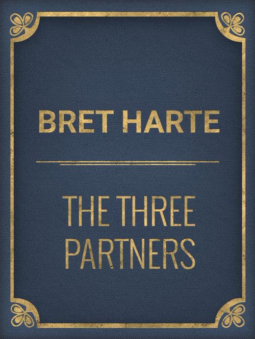 Cover of the book The Three Partners by Bret Harte, Media Galaxy