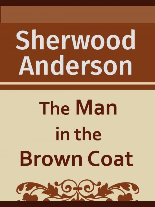 Cover of the book The Man in the Brown Coat by Sherwood Anderson, Media Galaxy