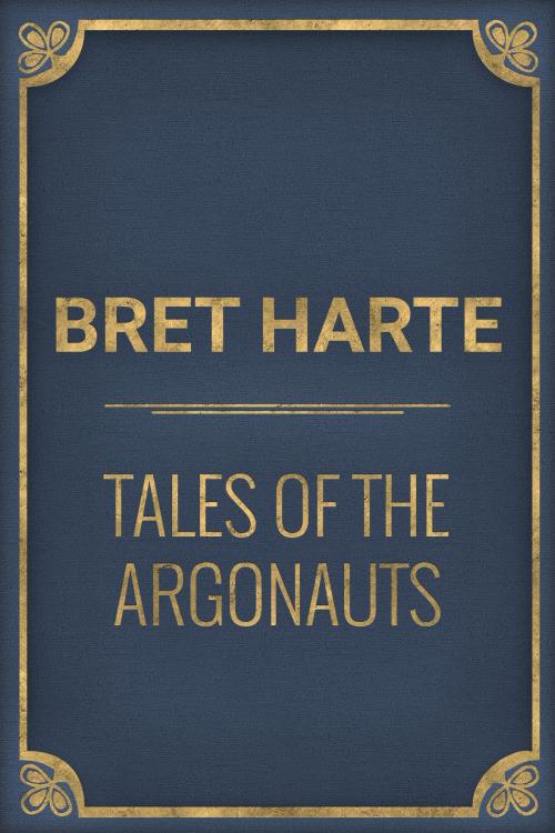Cover of the book Tales of the Argonauts by Bret Harte, Media Galaxy