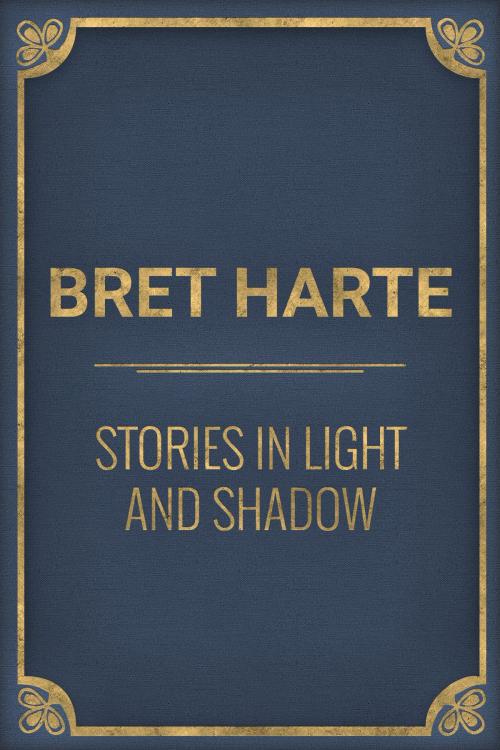 Cover of the book Stories in Light and Shadow by Bret Harte, Media Galaxy