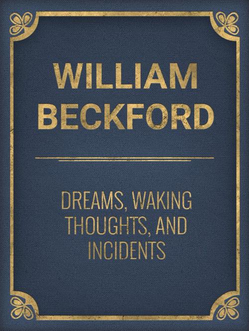 Cover of the book Dreams, Waking Thoughts, and Incidents by William Beckford, Media Galaxy
