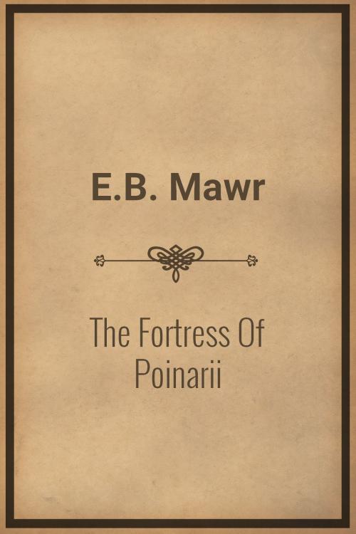 Cover of the book The Fortress Of Poinarii by E.B. Mawr, Media Galaxy