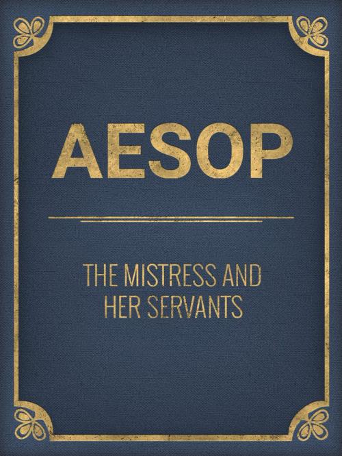 Cover of the book The Mistress And Her Servants by Aesop, Media Galaxy