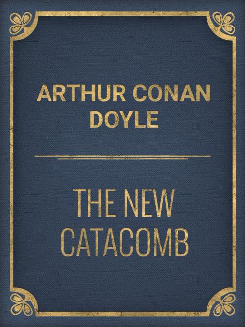 Cover of the book The New Catacomb by Arthur Conan Doyle, Media Galaxy
