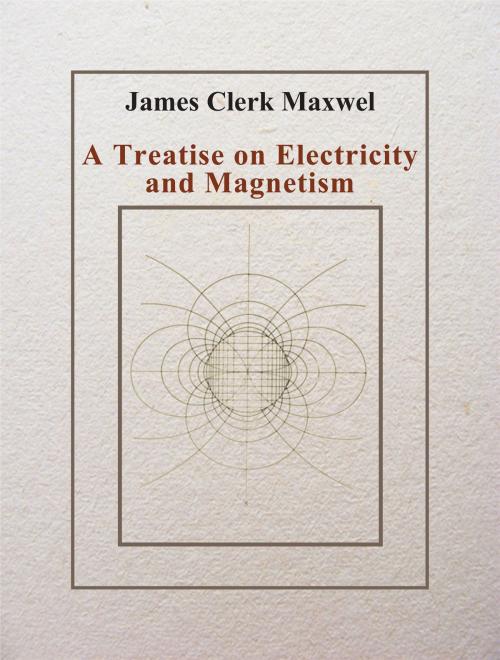 Cover of the book A Treatise on Electricity and Magnetism by James Clerk Maxwell, Media Galaxy