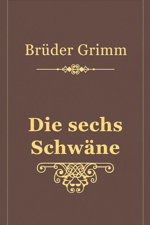 Cover of the book Die sechs Schwäne by Brüder Grimm, Media Galaxy