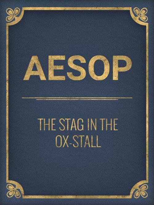Cover of the book The Stag In The Ox-Stall by Aesop, Media Galaxy