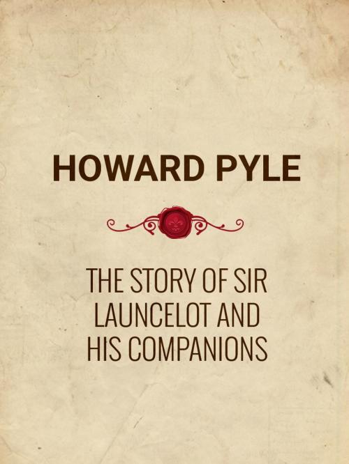 Cover of the book The Story of Sir Launcelot and His Companions by Howard Pyle, Media Galaxy