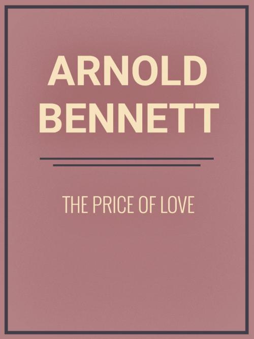 Cover of the book The Price of Love by Arnold Bennett, Media Galaxy