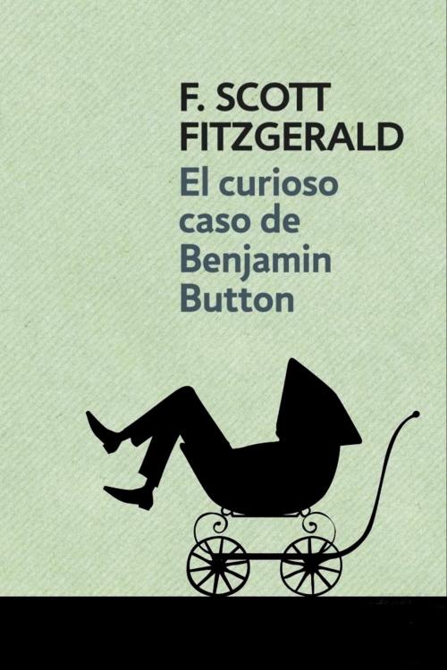 Cover of the book El curioso caso de Benjamin Button by Francis Scott Fitzgerald, (DF) Digital Format 2014